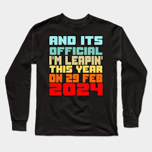 It's official I'm leapin' this year feb 29 2024 Long Sleeve T-Shirt